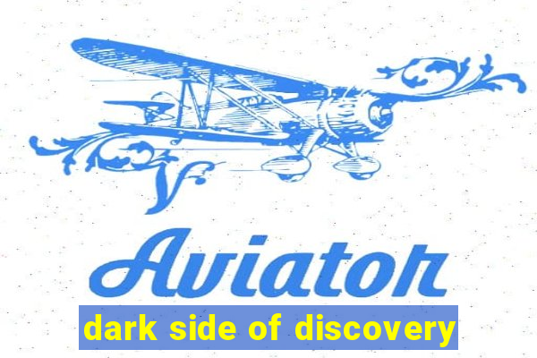 dark side of discovery